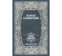 The Exploits of Brigadier Gerard - Classic Collector Edition (Annotated)