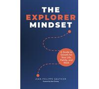 The Explorer Mindset: A Guide to Growth for Your Life, Family, and Work