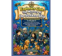 The Explorers Club: The Mystery of the Sunken Ship: A Comic Coloring Adventure for Kids Ages 8+ | 40 Exciting Story Scenes to Color and Read Featuring ... Scientific Discovery, Friendship & Teamwork