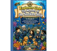 The Explorers Club: The Mystery of the Sunken Ship: A Comic Coloring Adventure for Kids Ages 8+ | 40 Exciting Story Scenes to Color and Read Featuring ... Scientific Discovery, Friendship & Teamwork