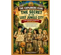 The Explorers Club: The Secret of the Lost Jungle City: A Comic Adventure & Coloring Book for Kids Ages 8+ An exciting rainforest expedition through a ... pages, ancient ruins, hidden clues, teamwork