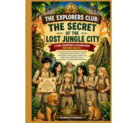 The Explorers Club: The Secret of the Lost Jungle City: A Comic Adventure & Coloring Book for Kids Ages 8+ An exciting rainforest expedition through a ... pages, ancient ruins, hidden clues, teamwork