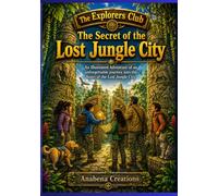 The Explorers Club | The Secret of the Lost Jungle City: An Illustrated Adventure of an unforgettable journey into the heart of the Lost Jungle City