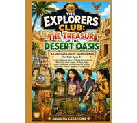 The Explorers Club: The Treasure of the Desert Oasis: A Comic-Cum-Coloring Adventure Book for Kids Ages 8+ : A 2-in-1 Adventure Story & Coloring Book ... Exploration, Ancient Mysteries, Science.