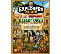 The Explorers Club: The Treasure of the Desert Oasis: A Comic-Cum-Coloring Adventure Book for Kids Ages 8+ : A 2-in-1 Adventure Story & Coloring Book ... Exploration, Ancient Mysteries, Science.
