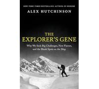 The Explorer's Gene: Why We S ig Challenges, New Flavors, and the Blank Spots on the Map