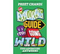The Explorer's Guide to Going Wild: From World Record-Breaking Adventurer Preet Chandi!
