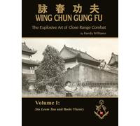 The Explosive Art of Close Range Combat Vol. 1: Siu Leem Tau and Basic Theory by Randy Williams