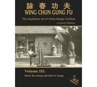 The Explosive Art of Close Range Combat Vol. 3: Mook Yan Joang and Mui Fa Joang by Randy Williams Wing Chun