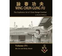 The Explosive Art of Close Range Combat Vol. 4: Biu Jee and Sticky Hands by Randy Williams Wing Chun (Randy Williams: The Explosive Art of Close Range Combat Wing Chun)