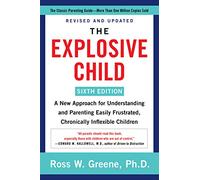 The Explosive Child [Sixth Edition]: A New Approach for Understanding and Parenting Easily Frustrated, Chronically Inflexible Children