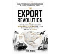 The Export Revolution: How Your Business Can Generate Millions of Dollars Per Year By Exporting Your Goods & Services To Africa. A Must-Read Book For ... Annual Revenues By Exporting to Africa