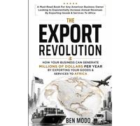 The Export Revolution: How Your Business Can Generate Millions of Dollars Per Year By Exporting Your Goods & Services To Africa. A Must-Read Book For ... Annual Revenues By Exporting to Africa