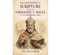 The Exposition of Scripture and the Formation of Souls in the Patristic Era