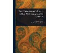 The Expositor’s Bible: Ezra, Nehemiah, and Esther