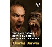 THE EXPRESSION OF THE EMOTIONS IN MAN AND ANIMALS (Annotated)