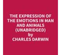 The Expression Of The Emotions In Man And Animals (unabridged) (audiol
