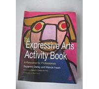 The Expressive Arts Activity Book: A Resource for Professionals