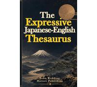 The Expressive Japanese-English Thesaurus: A Japanese Vocabulary Builder for Describing People, Feelings, and Things