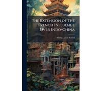 The Extension of the French Influence Over Indo-China