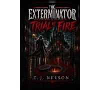 The Exterminator: Trial By Fire (The Exterminator: The Stag and Flame Trilogy)