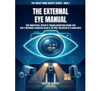 THE EXTERNAL EYE MANUAL: THE UNOFFICIAL SETUP & TROUBLESHOOTING GUIDE FOR EUFY OUTDOOR CAMERAS (CAM 2, 2C PRO, SOLOCAM & FLOODLIGHT) (THE SMART HOME SENTRY SERIES)