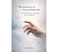 The Extinction of Human Perfection: How Technology Is Re-shaping the Art of Mastery