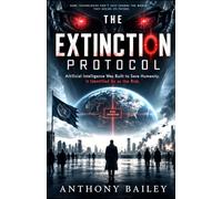 THE EXTINCTION PROTOCOL-Artificial Intelligence Was Built To Save Humanity, It Identified Us As The Risk