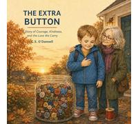 The Extra Button: A Story of Courage, Kindness, and the Love We Carry