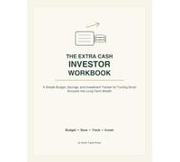The Extra Cash Investor Workbook: A Simple Budget, Savings, and Investment Tracker for Turning Small Amounts Into Long-Term Wealth