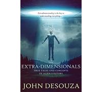 The Extra-Dimensionals: True Tales and Concepts of Alien Visitors