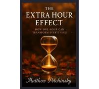 The Extra Hour Effect: How One Hour Can Transform Everything (Apophis Nexus)