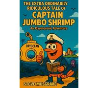 The Extra Ordinarily Ridiculous Tale of Captain Jumbo Shrimp: An Oxymoronic Adventure