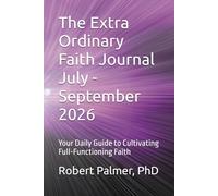 The Extra Ordinary Faith Journal July - September 2026: Your Daily Guide to Cultivating Full-Functioning Faith
