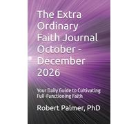 The Extra Ordinary Faith Journal October - December 2026: Your Daily Guide to Cultivating Full-Functioning Faith