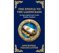 The Extra Pauline Letters: 3 Corinthians, Laodiceans, and Other Lost Writings Attributed to Paul (Deluxe Hardbound Edition)