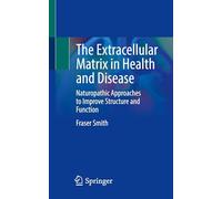 The Extracellular Matrix in Health and Disease: Naturopathic Approaches to Improve Structure and Function