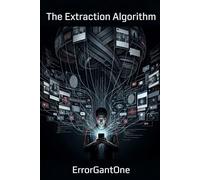 The Extraction Algorithm: How Social Media Was Engineered to Addict, Divide, and Surveil-and Why That Was Never an Accident (The Extradition Series)