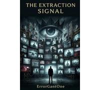 The Extradition Signal: How Media Manufactures Reality, Floods the Mind, and Protects Power (The Extraction Series)