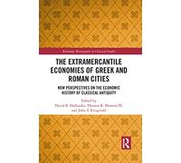 The Extramercantile Economies of Greek and Roman Cities: New Perspectives on the Economic History of Classical Antiquity (Routledge Monographs in Classical Studies)