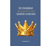 The extraordinary adventure of king David: The man after God's own heart
