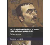 The Extraordinary Adventures of Arsene Lupin, Gentleman Burglar (1910) .: Crime novel.