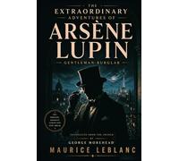THE EXTRAORDINARY ADVENTURES OF ARSÈNE LUPIN, GENTLEMAN-BURGLAR