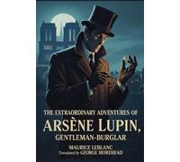 THE EXTRAORDINARY ADVENTURES OF ARSÈNE LUPIN, GENTLEMAN-BURGLAR