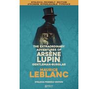 The Extraordinary Adventures of ARSÈNE LUPIN, Gentleman-burglar: A Dyslexia-Friendly Edition with an Original Editorial Introduction