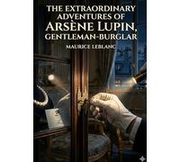 The extraordinary adventures of arsene lupin, gentleman-burglar - by maurice leblanc