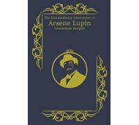 The Extraordinary Adventures of Arsene Lupin, Gentleman Burglar (Illustrated)