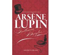 The Extraordinary Adventures of Arsene Lupin, Gentleman Burglar: The Original Thrilling Classic