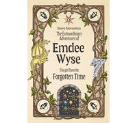 The Extraordinary Adventures of Emdee Wyse: The girl from the Forgotten Time