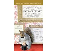The Extraordinary Book of Useless Information: The Most Fascinating Facts That Don’t Really Matter